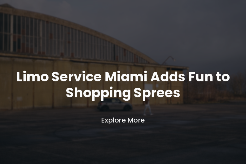 Limo Service Miami Adds Fun to Shopping Sprees