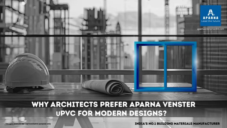 Why Architects Prefer Aparna Venster uPVC for Modern Designs?